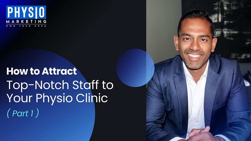 How to Attract Top Notch Staff to Your Physio Clinic Part 1.